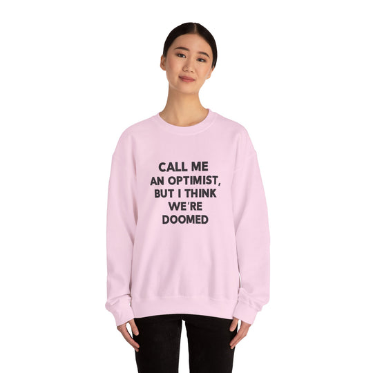 Call Me an Optimist - Unisex Crewneck Sweatshirt - Funny Graphic Sweater, Casual Cozy Style