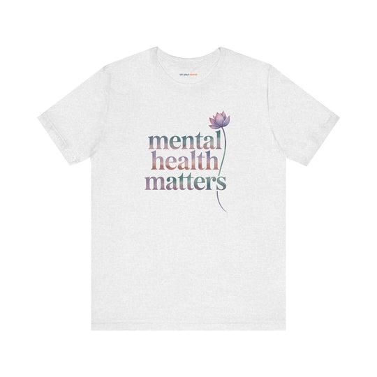 Mental Health Matters - T-Shirt