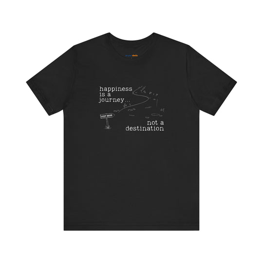 Happiness is a journey, not a destination – Let your shirt speak your story.