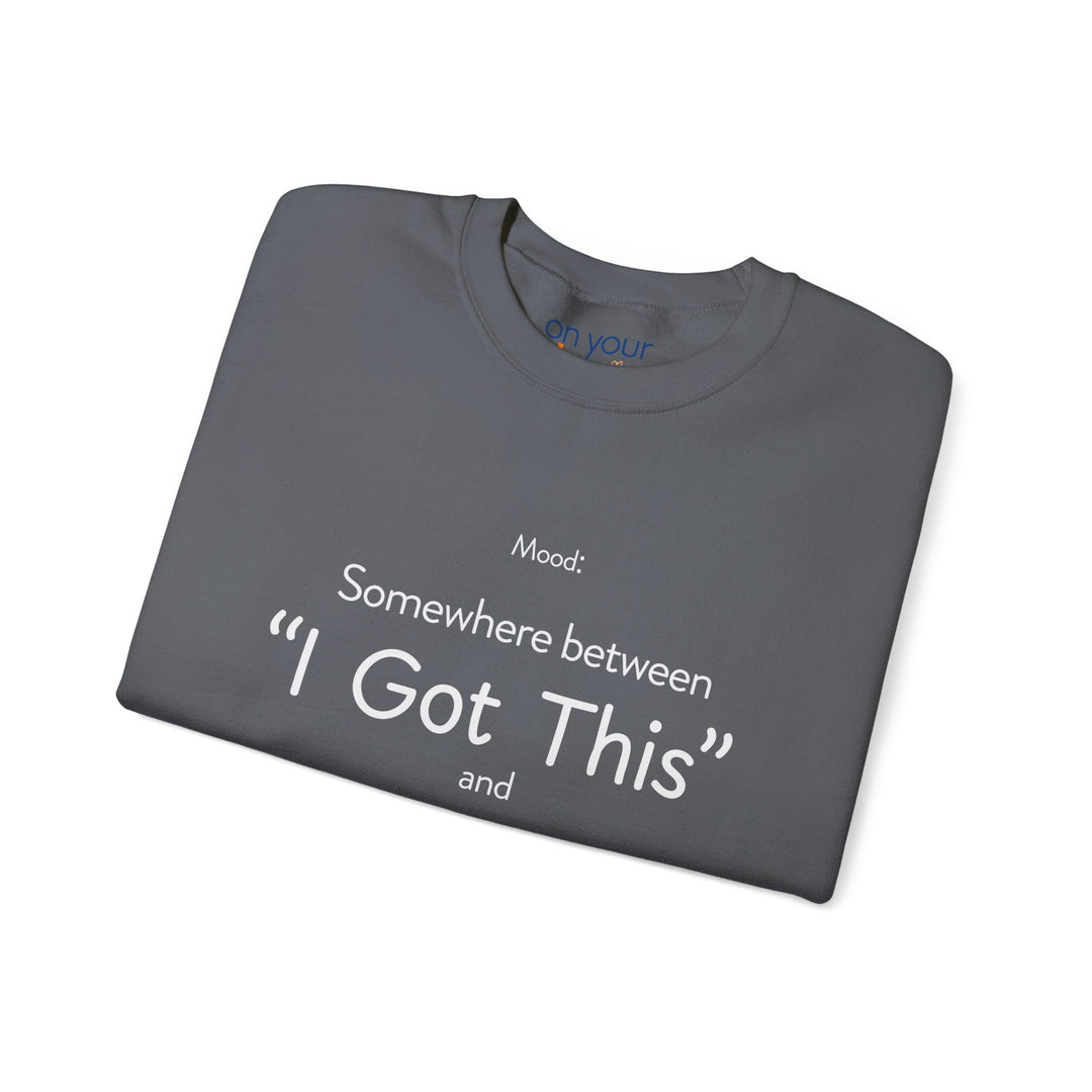 Mood Crew Neck ,Somewhere Between I Got This and Send Help