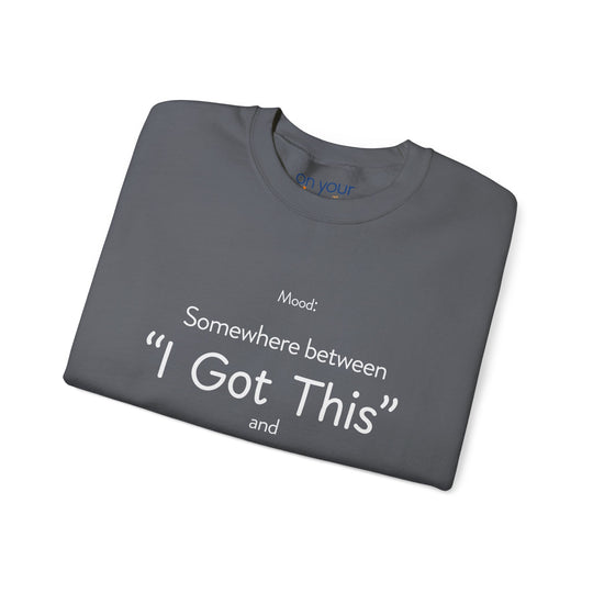 Mood Crew Neck ,Somewhere Between I Got This and Send Help