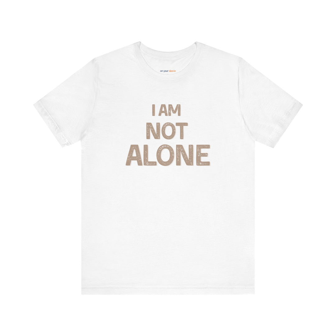 I AM NOT ALONE, Community Support TShirt