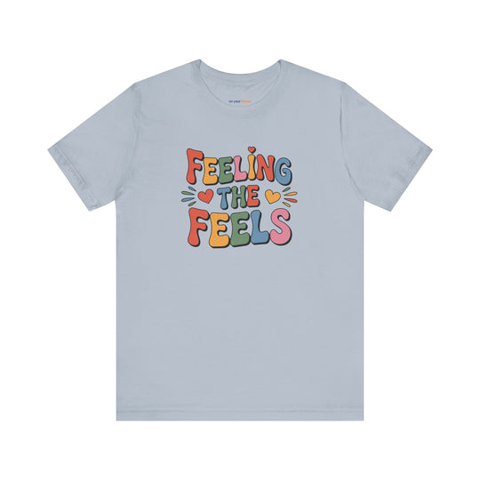 Feeling All the Feels T-Shirt - Mental Health Advocacy Tee
