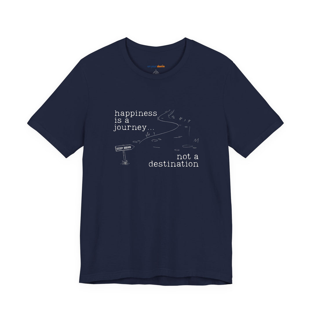 Happiness is a journey, not a destination – Let your shirt speak your story.