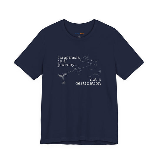 Happiness is a journey, not a destination – Let your shirt speak your story.