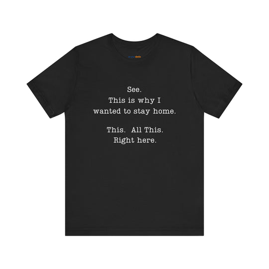 See. This Is Why I – Sarcasm T-Shirt