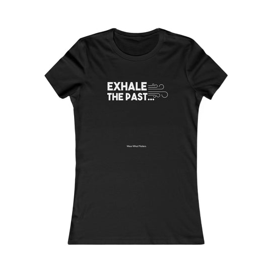 Exhale the Past.  Inhale the Future.  Encouragement and Healing Tee
