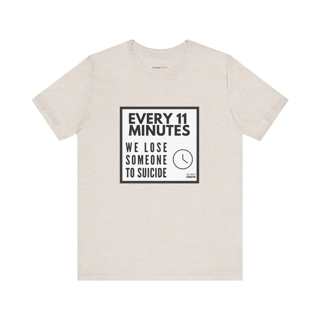 Every 11 Minutes We Lose Someone to Suicide – Awareness - T-Shirt