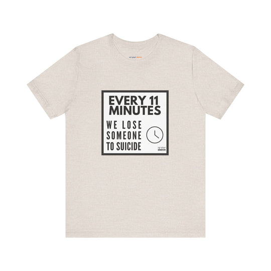 Every 11 Minutes We Lose Someone to Suicide – Awareness - T-Shirt