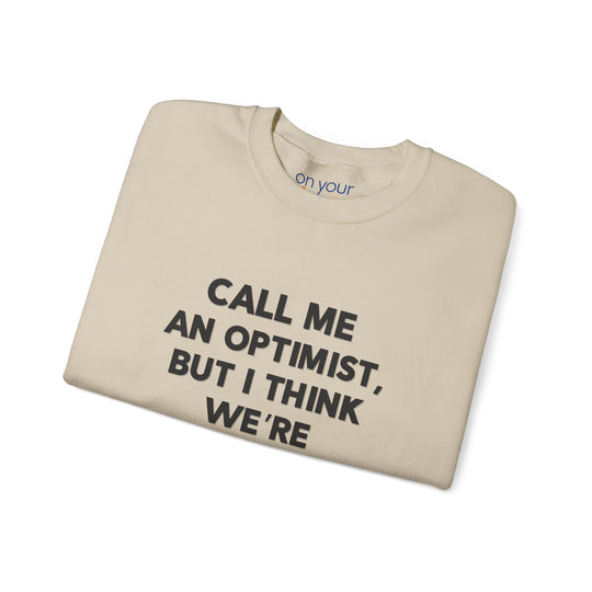 Call Me an Optimist - Unisex Crewneck Sweatshirt - Funny Graphic Sweater, Casual Cozy Style