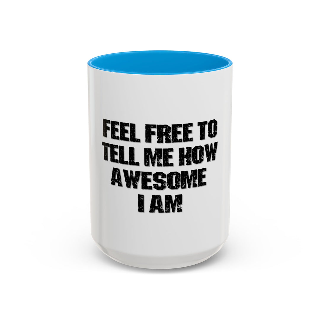 Feel Free to Tell Me How Awesome I Am – ORCA Coatings Ceramic Mug