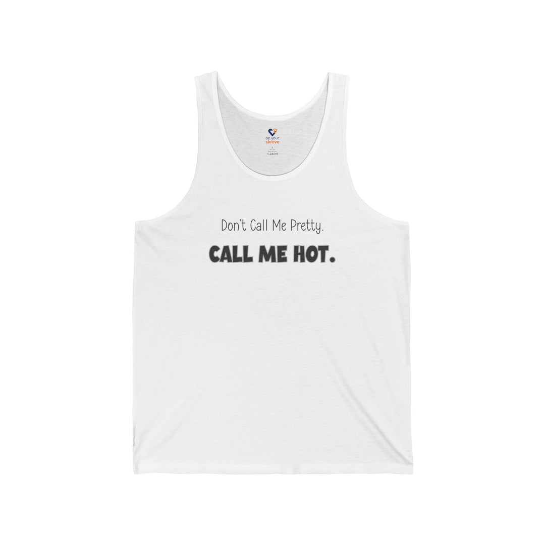 Don't Call Me Pretty, Call Me Hot - Mental Health Awareness Unisex Tank Top