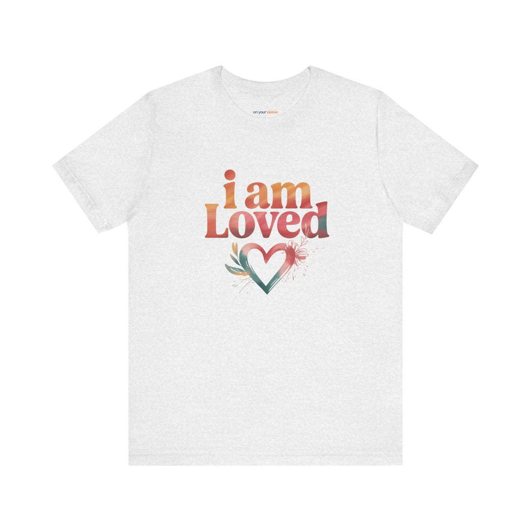 I AM LOVED – Affirmation - T-Shirt