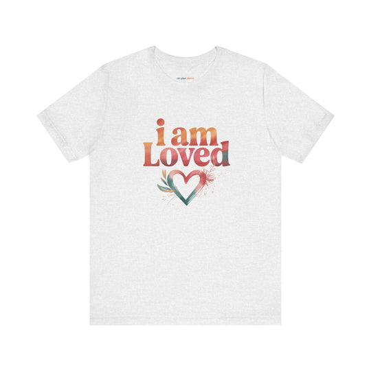 I AM LOVED – Affirmation - T-Shirt