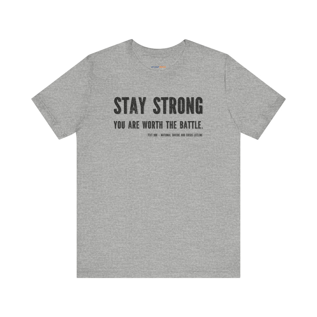 Stay Strong You're Worth The Battle, Mental Health Awareness Unisex T-Shirt