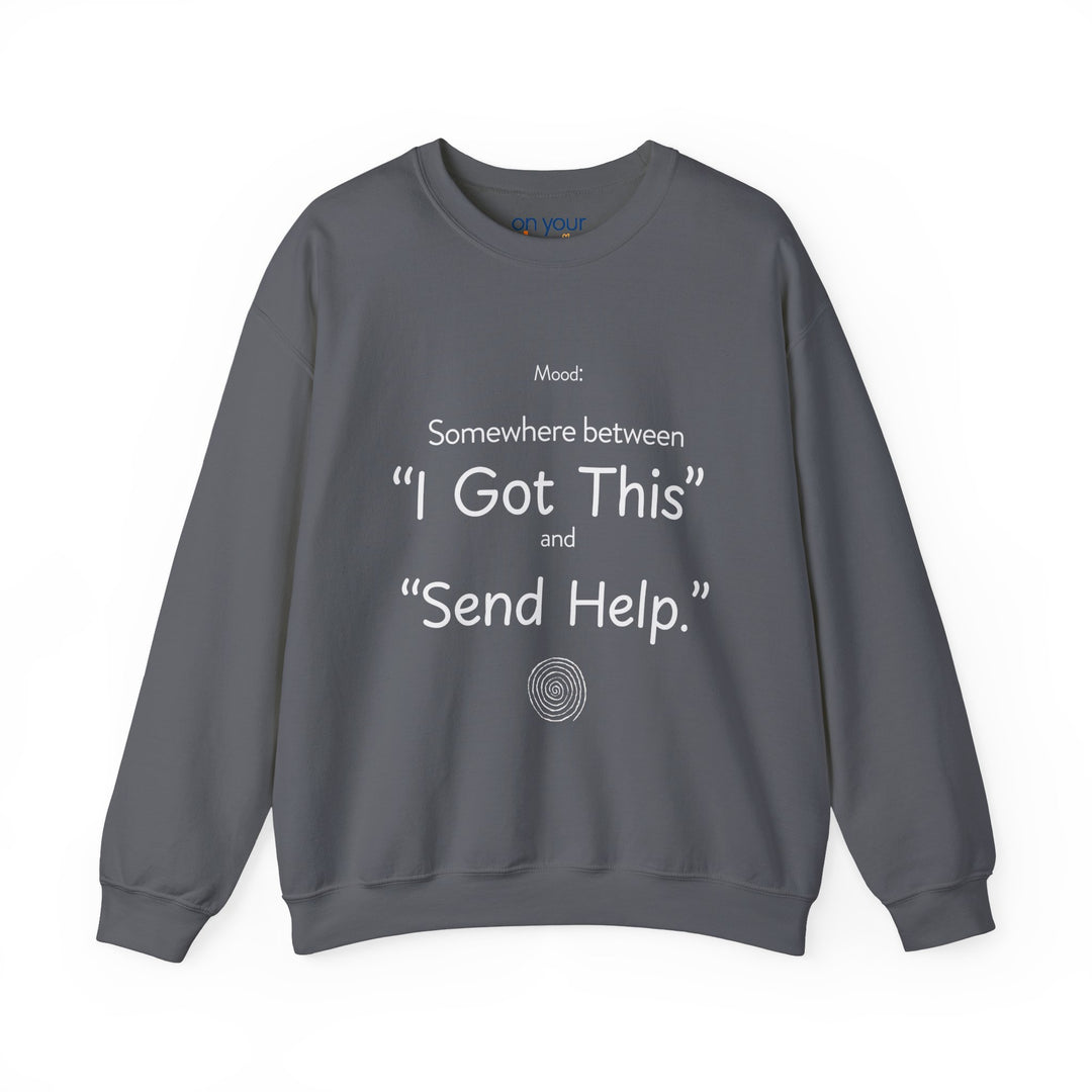 Mood Crew Neck ,Somewhere Between I Got This and Send Help