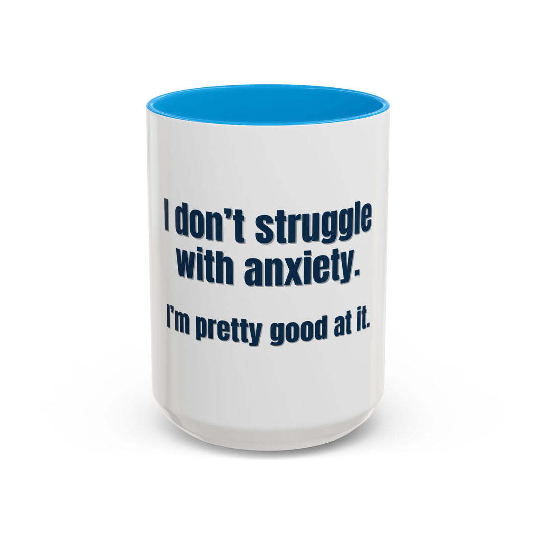 I Don’t Struggle with Anxiety—I’m Actually Pretty Good at It – ORCA Coatings Ceramic Mug