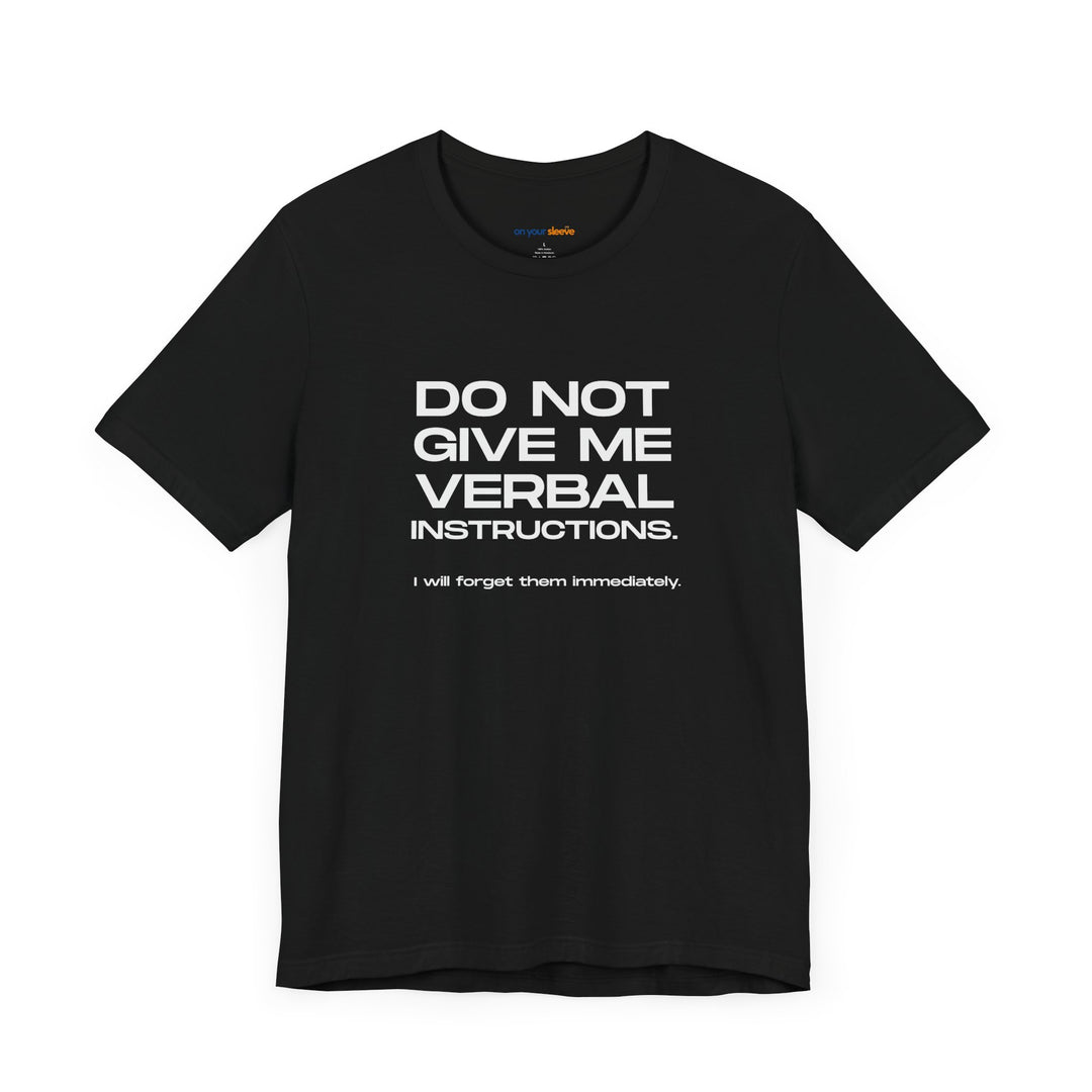 Do not give me verbal instructions- Humor - T-Shirt