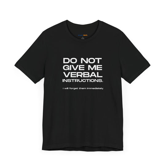 Do not give me verbal instructions- Humor - T-Shirt