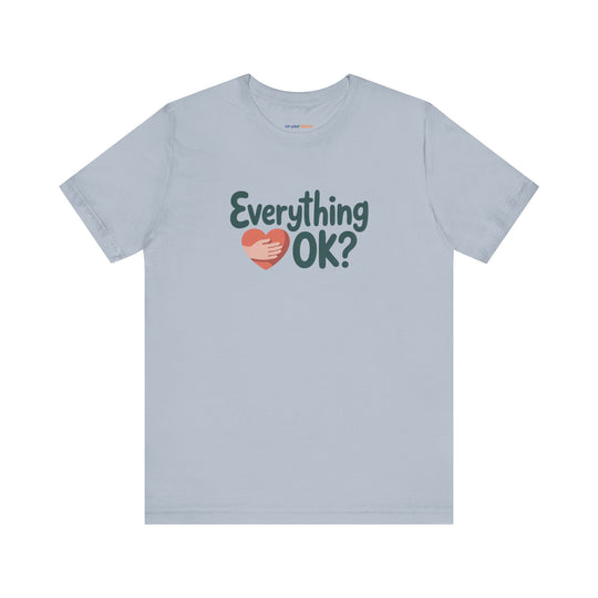 Everything OK? – Check-In Mental Health - T-Shirt