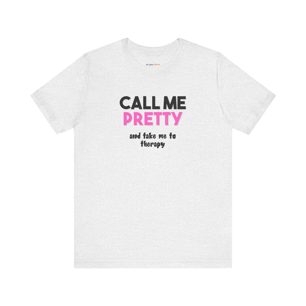 Call Me Pretty and Take Me to Therapy T-shirt - a powerful reminder to lead with empathy and strength.