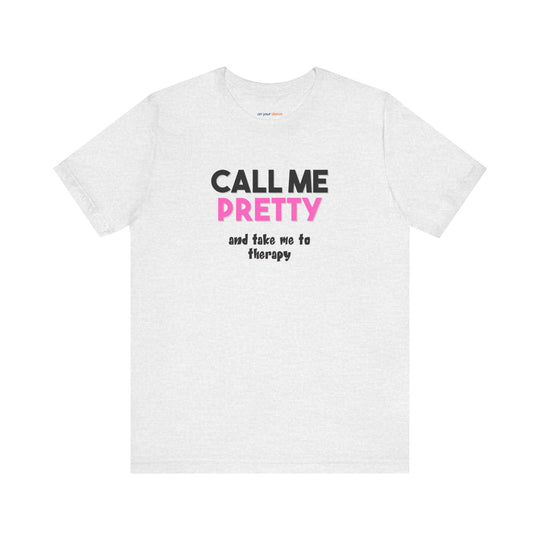 Call Me Pretty and Take Me to Therapy T-shirt - a powerful reminder to lead with empathy and strength.
