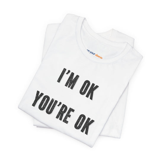 I'm OK, You're OK, We're All OK - Mental Health Awareness Unisex T-Shirt