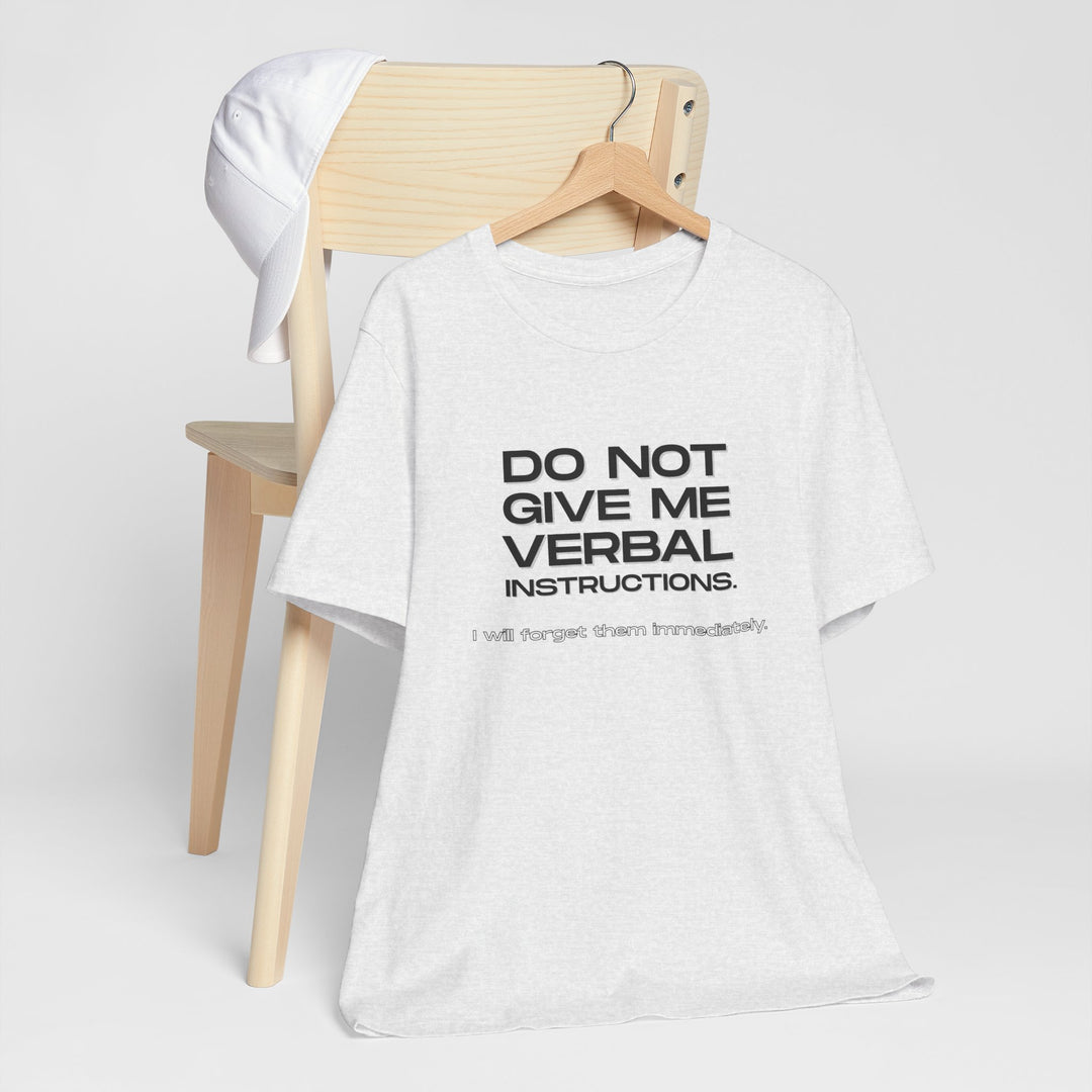 Do not give me verbal instructions- Humor - T-Shirt