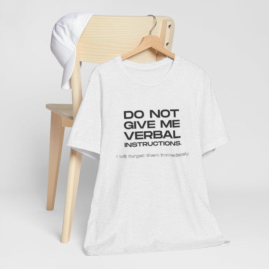 Do not give me verbal instructions- Humor - T-Shirt