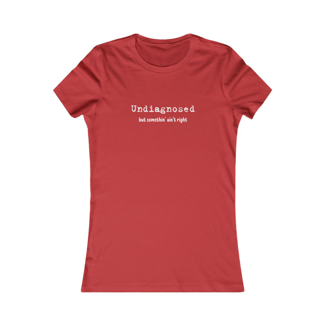 Undiagnosed but Something Ain't Right, Honest Mental Health Tee for Women