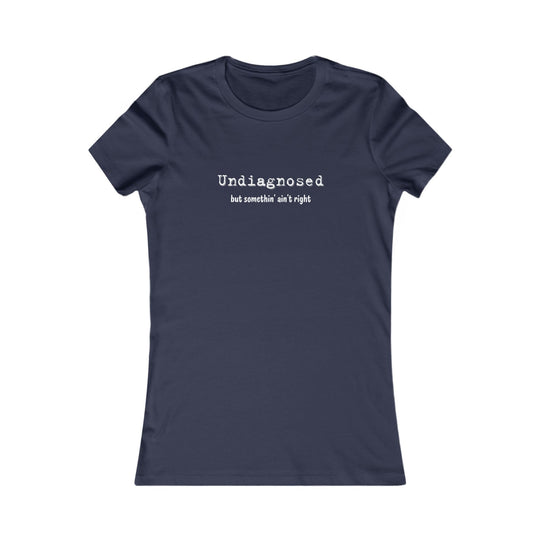 Undiagnosed but Something Ain't Right, Honest Mental Health Tee for Women