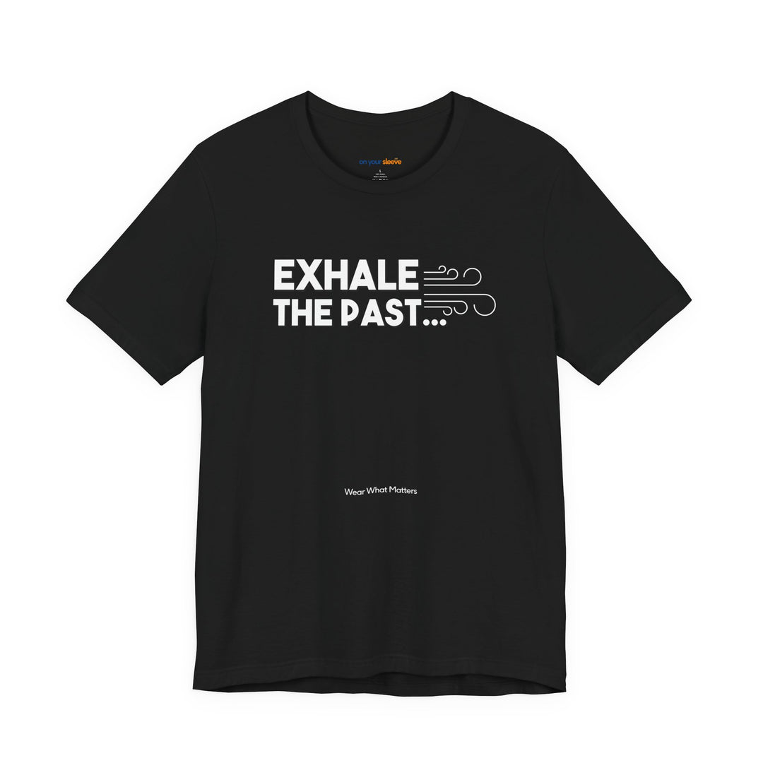 Exhale the Past.  Inhale the Future. – Let your shirt speak your story.