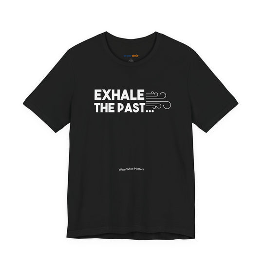 Exhale the Past.  Inhale the Future. – Let your shirt speak your story.