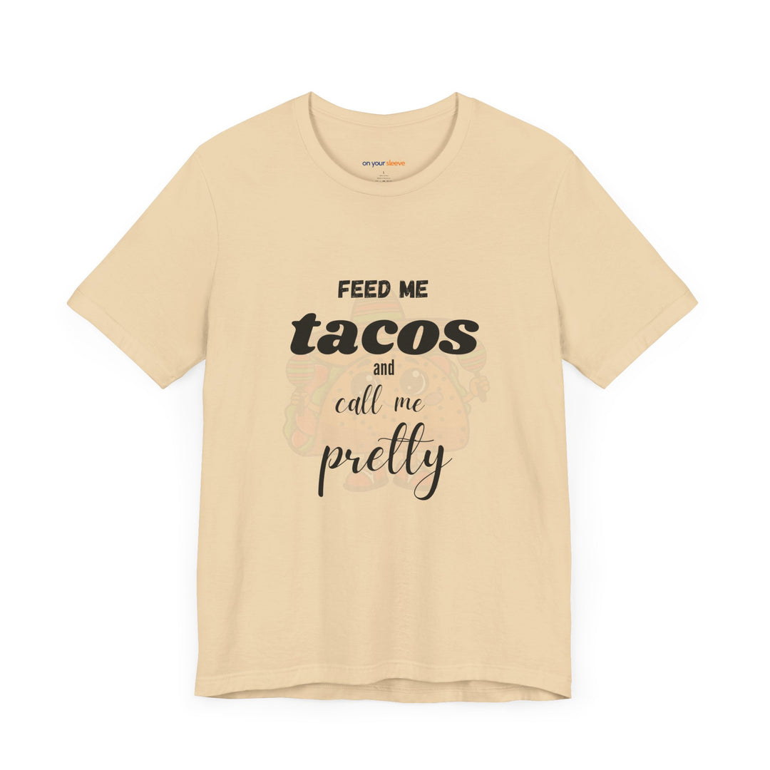 Feed Me Tacos and Call Me Pretty. – Humorous Comfort T-Shirt