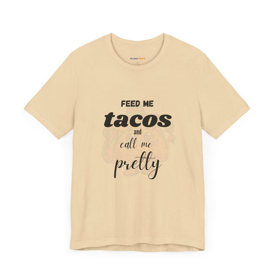 Feed Me Tacos and Call Me Pretty. – Humorous Comfort T-Shirt