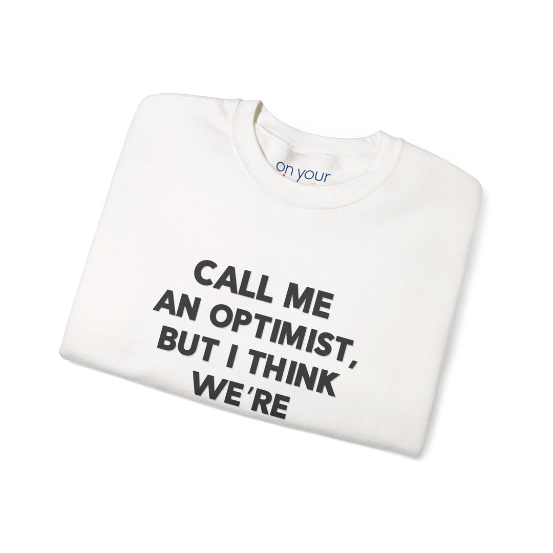 Call Me an Optimist - Unisex Crewneck Sweatshirt - Funny Graphic Sweater, Casual Cozy Style