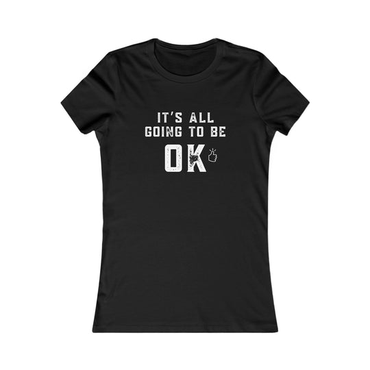 It's All Going to Be OK - Inspirational Women's Graphic Tee