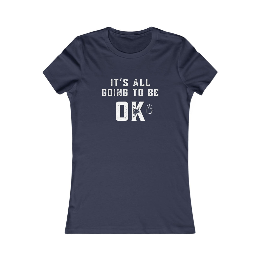It's All Going to Be OK - Inspirational Women's Graphic Tee