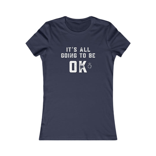 It's All Going to Be OK - Inspirational Women's Graphic Tee