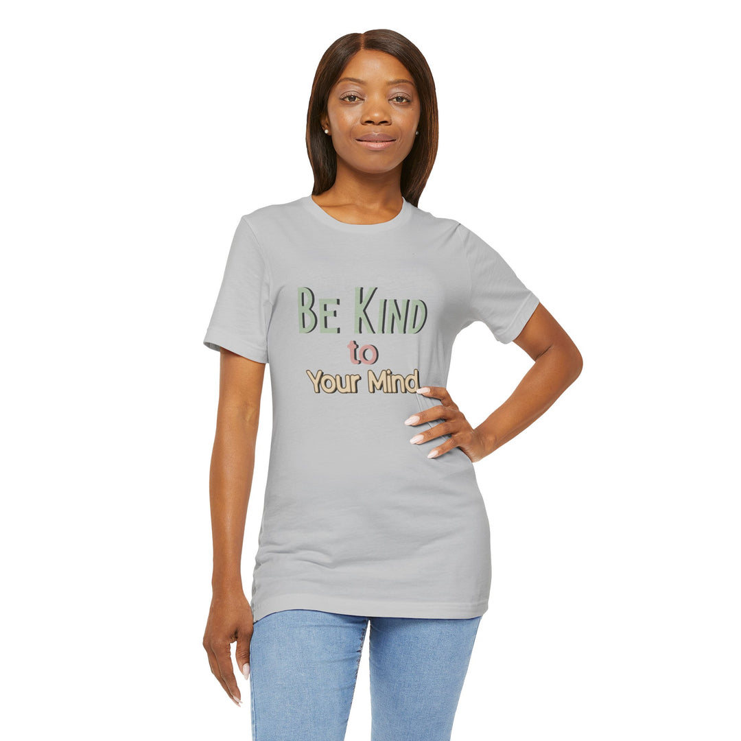 Be Kind to Your Mind - Mental Health and Wellness Support T-Shirt