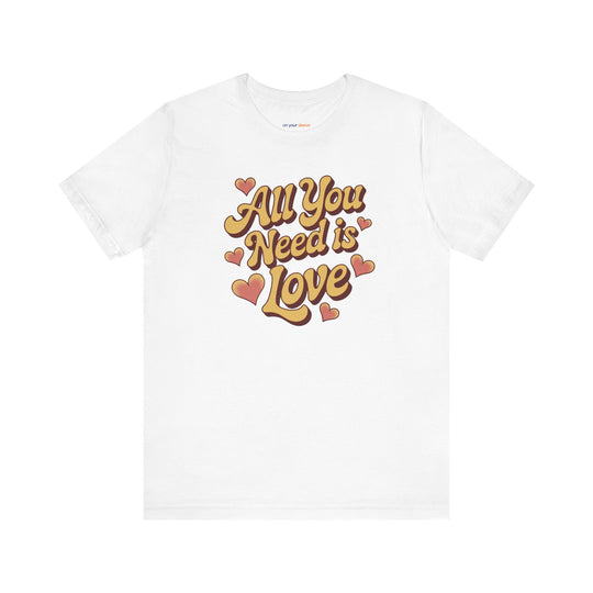 All You Need Is Love -– Mental Health Support T-Shirt