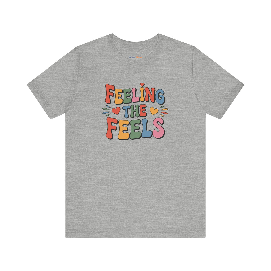 Feeling All the Feels T-Shirt - Mental Health Advocacy Tee