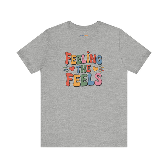 Feeling All the Feels T-Shirt - Mental Health Advocacy Tee