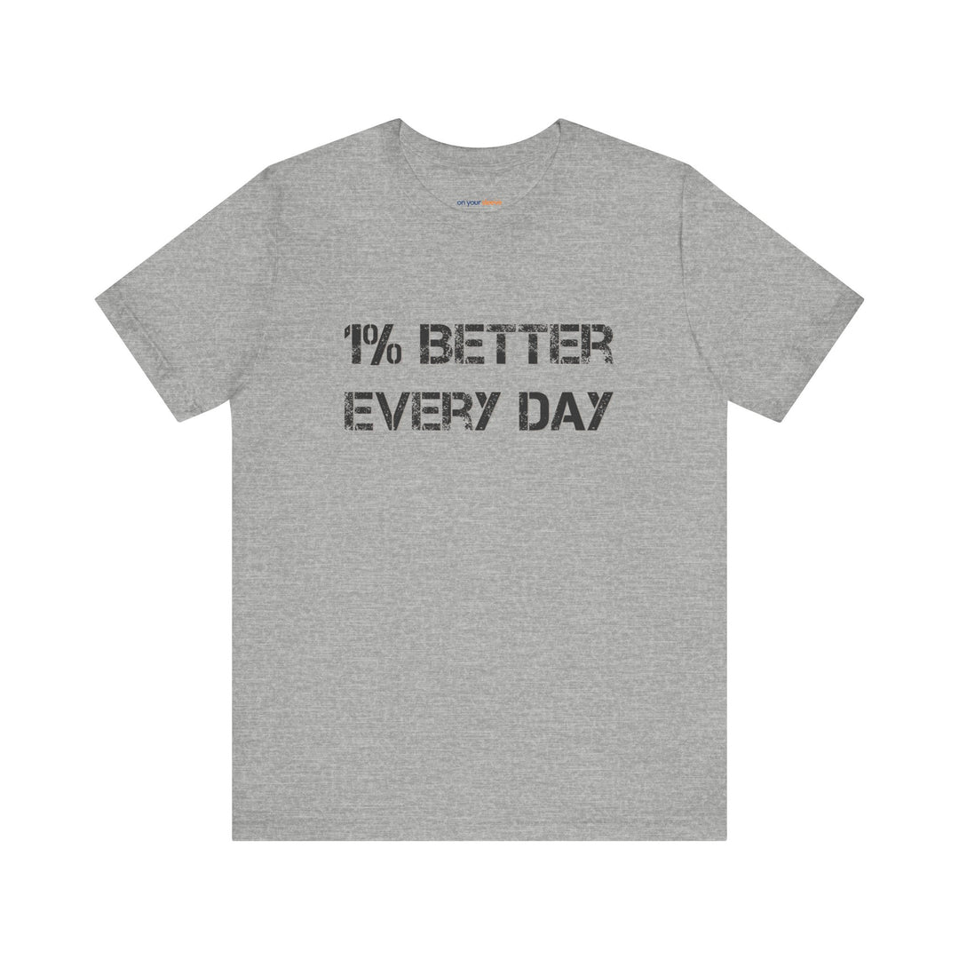 1% Better Every Day -Inspirational Unisex Jersey Tee - Mental Health Awareness Shirt