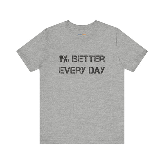 1% Better Every Day -Inspirational Unisex Jersey Tee - Mental Health Awareness Shirt