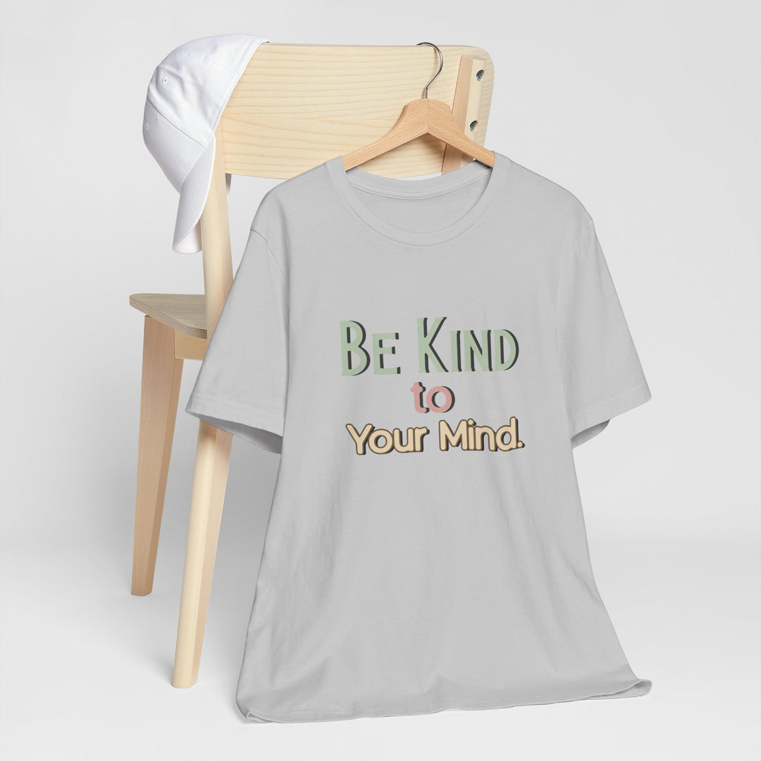 Be Kind to Your Mind - Mental Health and Wellness Support T-Shirt