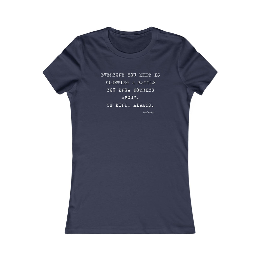Everyone you meet is fighting a battle you know nothing about. Be Kind. Always, Emotional Wellness Shirt