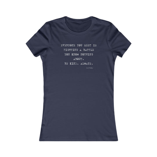 Everyone you meet is fighting a battle you know nothing about. Be Kind. Always, Emotional Wellness Shirt