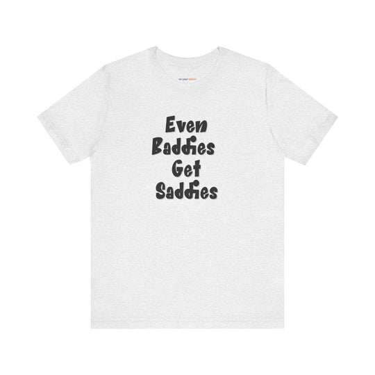 Even Baddies get Saddies – A mix of confidence and vulnerability.