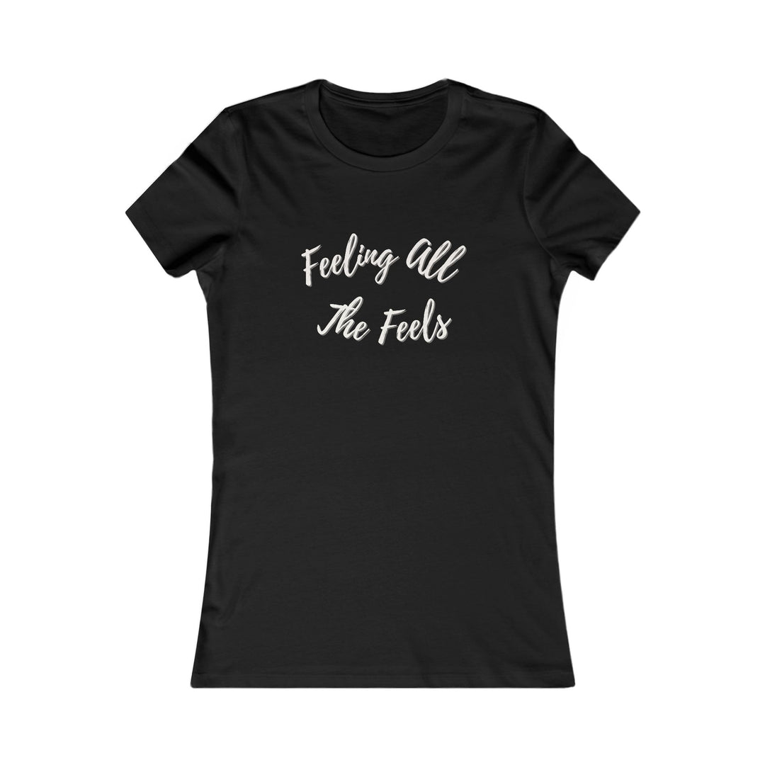 Feeling All the Feels. Mental Wellness Message Tee